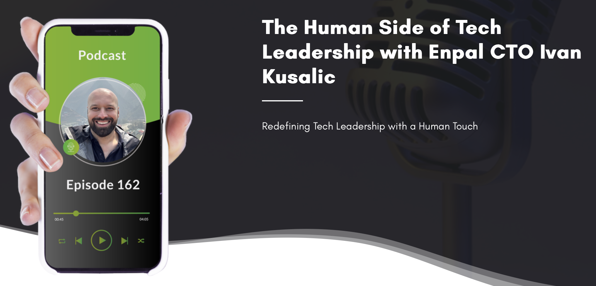 CTO Confessions episode 162: The Human Side Of Tech Leadership With Ivan Kusalic